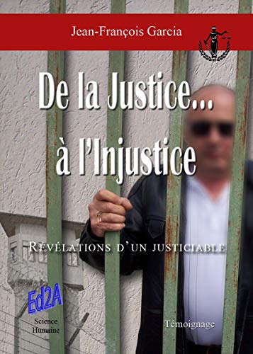 Imagen de archivo de De la justice.  l'injustice : Rvlations d'un justiciable Garcia, Jean-Franois a la venta por BIBLIO-NET
