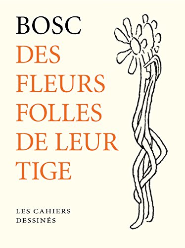 Imagen de archivo de Des fleurs folles de leur tige Bosc a la venta por BIBLIO-NET