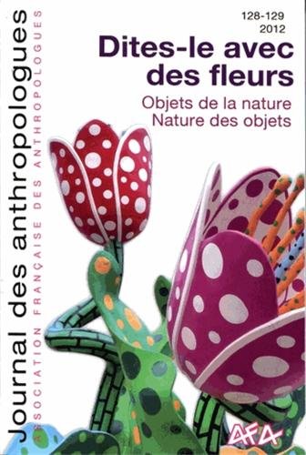 Beispielbild fr Journal des anthropologues, N 128-129, 2012 : Dites-le avec des fleurs : Objet de la nature. Nature des objets zum Verkauf von medimops