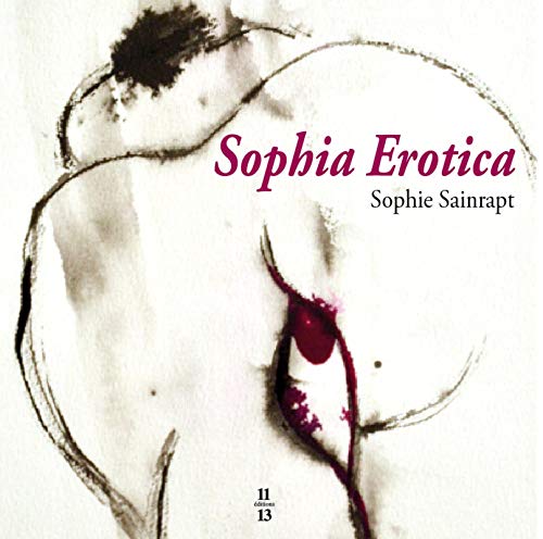 Beispielbild fr Sophia Erotica : Les rotiques de Sophie Sainrapt Sainrapt, Sophie et Dayd, Emmanuel zum Verkauf von BIBLIO-NET
