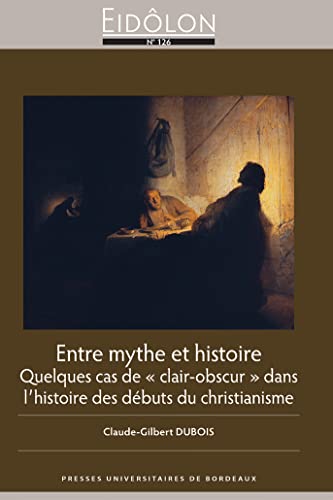 Stock image for Entre mythe et histoire: Quelques cas de  clair-obscur  dans lhistoire des dbuts du christianisme [Broch] Dubois Claude-Gilbert for sale by BIBLIO-NET