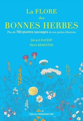 Beispielbild fr La flore des bonnes herbes: Plus de 730 plantes sauvages de nos jardins illustrees zum Verkauf von ECOSPHERE