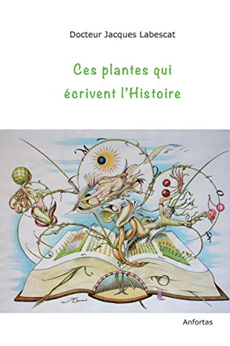 Beispielbild fr Ces plantes qui crivent l'Histoire zum Verkauf von Ammareal