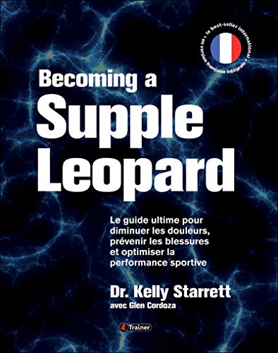 Stock image for Becoming a supple leopard - Le guide ultime pour diminuer les douleurs, prvenir les blessures et optimiser la performance sportive - Version Franaise for sale by medimops