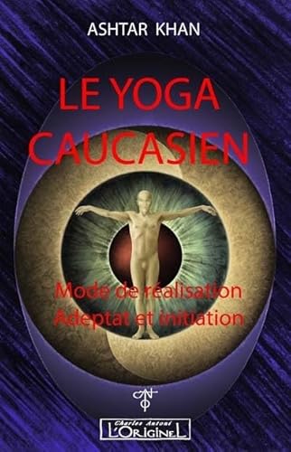 9791091413213: Le yoga caucasien: Mode de ralisation, adeptat et initiation