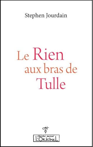 Beispielbild fr Le Rien aux bras de Tulle [Broch] Jourdain, Stephen zum Verkauf von BIBLIO-NET