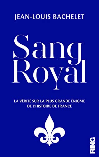 Beispielbild fr Sang Royal - La vrit sur la plus grande nigme de l'Histoire de France zum Verkauf von medimops