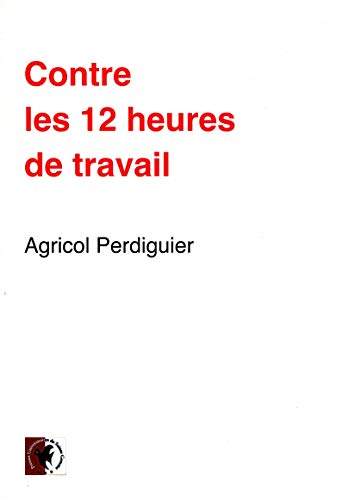 Stock image for Contre les 12 heures de travail: Discours prononc  l'Assemble nationale le 8 septembre 1848 [Broch] Perdiguier, Agricol for sale by BIBLIO-NET