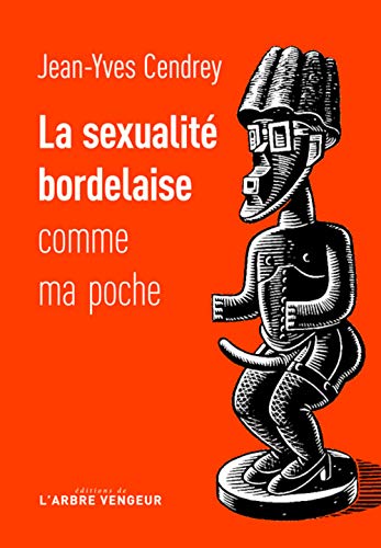 Beispielbild fr La sexualit bordelaise comme ma poche: Rcit  caractre frocement provincial et tendrement cochon [Broch] Cendrey, Jean-Yves zum Verkauf von BIBLIO-NET