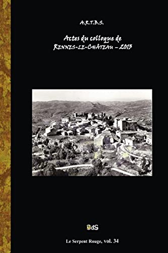 Stock image for Actes du Colloque d'Etudes et de Recherches sur Rennes-le-Chateau 2013 (Serpent Rouge) (French Edition) for sale by Lucky's Textbooks