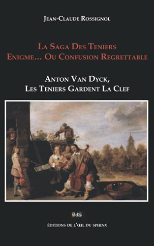 Beispielbild fr La Saga Des Teniers Enigme. Ou Confusion Regrettable: Anton Van Dyck, Les Teniers Gardent La Clef (French Edition) zum Verkauf von Lucky's Textbooks