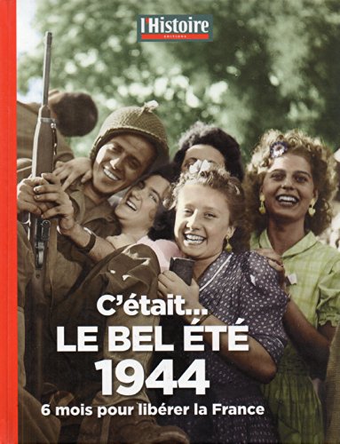 Beispielbild fr C'tait le bel t 1944: 6 mois pour librer la France zum Verkauf von Ammareal