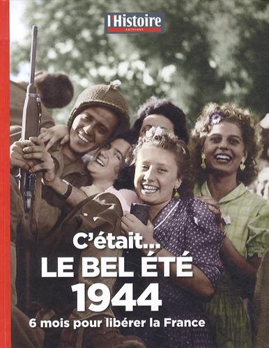 Imagen de archivo de C'tait le bel t 1944: 6 mois pour librer la France a la venta por Ammareal