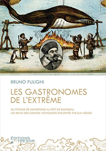 9791091534161: Les gastronomes de l'extrme: Du potage de hannetons au rti de balaineau, les repas des grands voyageurs raconts par eux-mmes