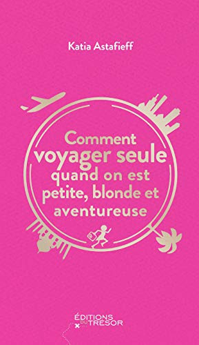 Beispielbild fr Comment Voyager Seule Quand On Est Petite, Blonde Et Aventureuse zum Verkauf von RECYCLIVRE
