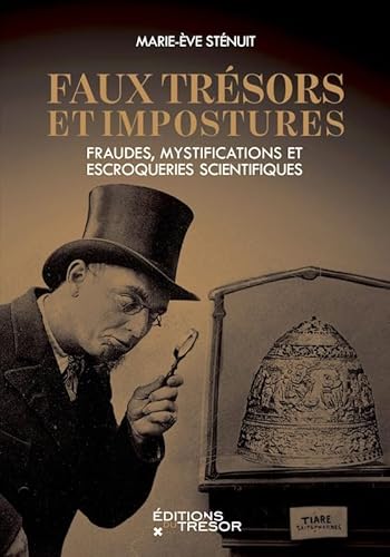 Beispielbild fr Faux trsors et impostures: Fraudes, mystifications et escroqueries scientifiques zum Verkauf von Gallix