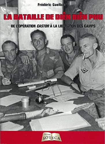 Beispielbild fr La bataille de Dien Bien Phu - De l'opration Castor  la libration des camps zum Verkauf von Librairie Pic de la Mirandole