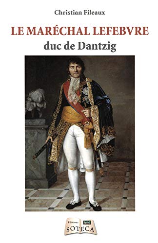 Beispielbild fr Le Marchal Lefebvre, Duc De Dantzig zum Verkauf von RECYCLIVRE