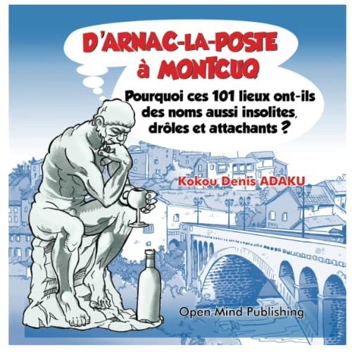 Imagen de archivo de D'Arnac-la-Poste  Montcuq: Pourquoi ces 101 lieux ont-ils des noms aussi insolites, drles et attachants ? a la venta por Librairie Th  la page