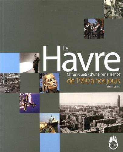 Stock image for Le havre - chronique(s) d'une renaissance de 1950  nos jours for sale by LiLi - La Libert des Livres