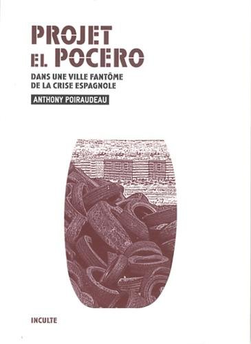Stock image for Projet El Pocero: Dans une ville fantme de la crise espagnole for sale by Ammareal