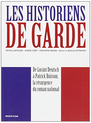 Stock image for Les historiens de garde : De Lornt Deutsch  Patrick Buisson, la rsurgence du roman national for sale by Ammareal