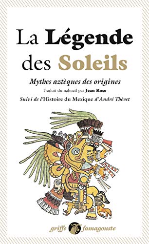 Beispielbild fr La lgende des soleils: Mythes aztques des origines. Suivi de l'Histoire du Mexique zum Verkauf von Ammareal