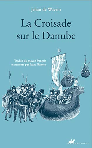 

La croisade sur le Danube [Broché] Wavrin, Jehan de et Barreto, Joana