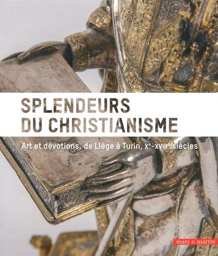 Stock image for Splendeurs Du Christianisme : Art Et Dvotions, De Lige  Turin, Xe-xviiie Sicles for sale by RECYCLIVRE