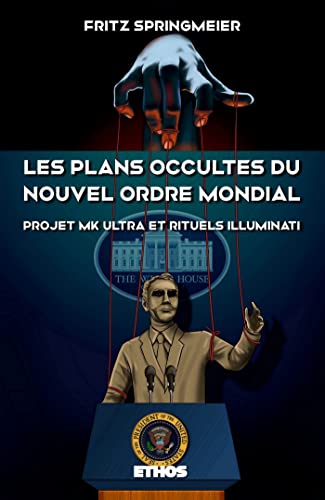 Stock image for Les plans occultes du Nouvel Ordre Mondial Projet MK Ultra, bases souterraines secrtes, rituels sataniques Illuminati et 11 septembre 2001 for sale by Okmhistoire