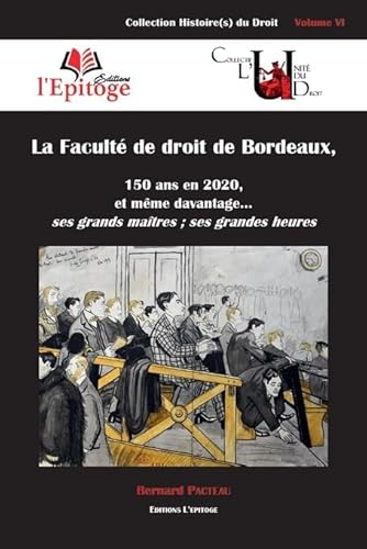 Imagen de archivo de La Facult de droit de Bordeaux: 150 ans en 2020, et mme d'avantage. ses grands matres ; ses grandes heures (Volume 6) a la venta por Gallix