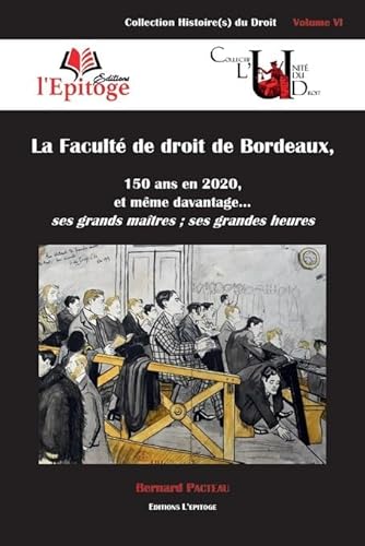 Stock image for La Facult de droit de Bordeaux: 150 ans en 2020, et mme d'avantage. ses grands matres ; ses grandes heures (Volume 6) for sale by Gallix