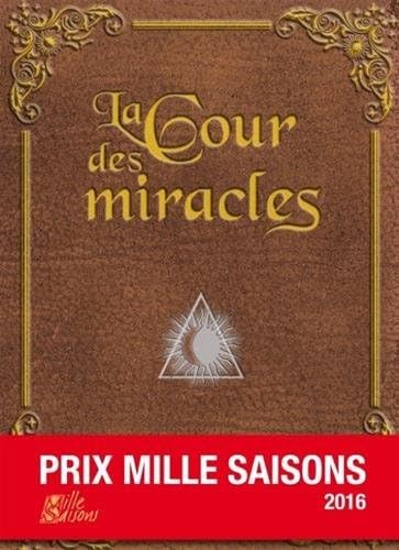 Beispielbild fr La Cour des Miracles - Prix Mille Saisons 2016 zum Verkauf von Ammareal