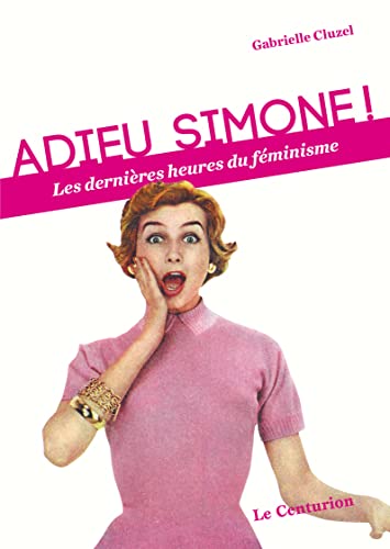 Imagen de archivo de Adieu Simone ! Les dernires heures du fminisme a la venta por Ammareal