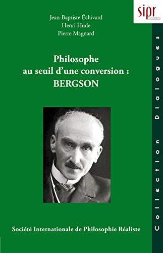 Beispielbild fr Philosophe au seuil d'une conversion : Bergson [Broch] Echivard, Jean-Baptiste; Hude, Henri et Magnard, Pierre zum Verkauf von BIBLIO-NET