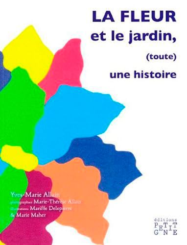 Stock image for La fleur et le jardin, (Toute) une histoire [Broch] ALLAIN, Yves-Marie for sale by BIBLIO-NET