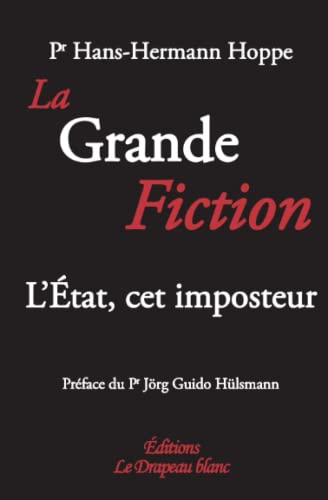 Beispielbild fr La Grande Fiction: L'tat, cet imposteur (French Edition) zum Verkauf von Gallix