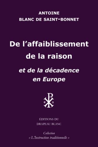 Imagen de archivo de De l'affaiblissement de la raison: et de la dcadence en Europe (L'Instruction traditionnelle) (French Edition) a la venta por Gallix