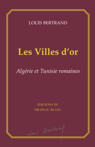 Stock image for Les Villes d'or: Algrie et Tunisie romaines (Collection Louis Bertrand) (French Edition) for sale by Gallix