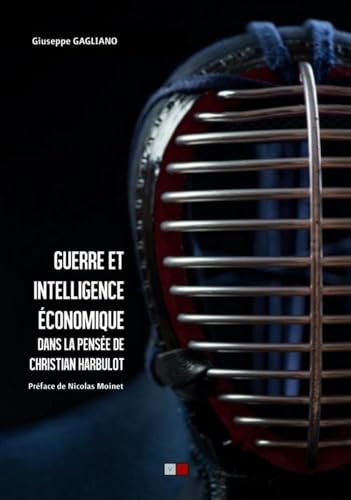 Beispielbild fr Guerre et intelligence conomique: Dans la pense de christian harbulot. Cette nouvelle edition remplace le 9791093240190 zum Verkauf von Gallix