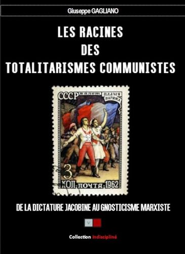 Beispielbild fr Les racines des totalitarismes communistes: De la dictature jacobine au gnosticisme marxiste zum Verkauf von Gallix