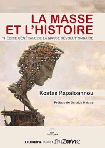 Stock image for La Masse et l'Histoire : Thorie gnrale de la masse rvolutionnaire for sale by Le Monde de Kamlia