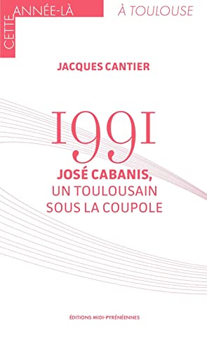 Beispielbild fr 1991 : Jos Cabanis, Un Toulousain Sous La Coupole zum Verkauf von RECYCLIVRE