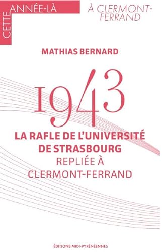 Imagen de archivo de 1943 La rafle de l'universit de Strasbourg replie  Clermont Ferrand a la venta por ECOSPHERE