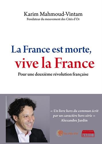 Stock image for La France est morte, vive la France : Pour une deuxime rvolution franaise for sale by Ammareal