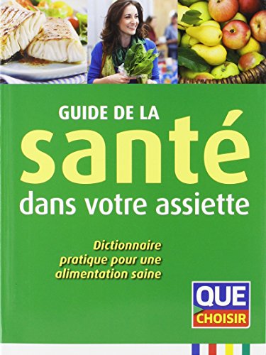 Imagen de archivo de Guide De La Sant Dans Votre Assiette : Dictionnaire Pratique Pour Une Alimentation Saine a la venta por RECYCLIVRE