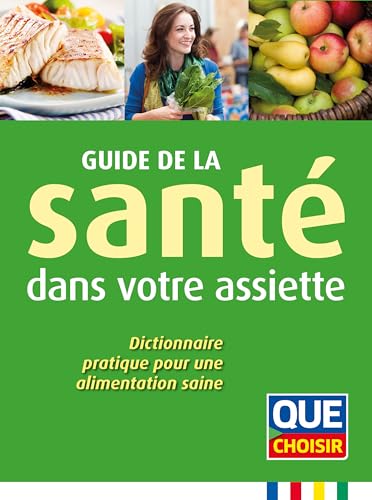 Stock image for Guide De La Sant Dans Votre Assiette : Dictionnaire Pratique Pour Une Alimentation Saine for sale by RECYCLIVRE
