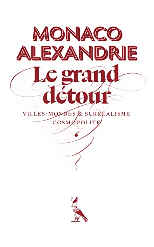 Beispielbild fr Monaco-Alexandrie: Le grand dtour ? Villes-mondes et surralisme cosmopolite zum Verkauf von medimops
