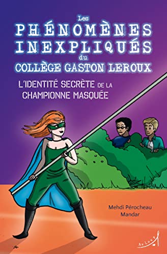 9791093950617: Les phnomnes inexpliqus du collge Gaston Leroux 2. l'identit secrte de la championne masque