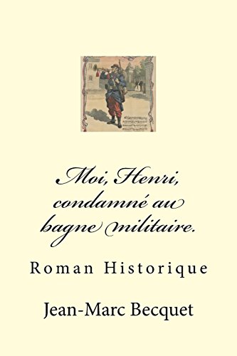 Stock image for Moi, Henri, condamn au bagne militaire.: Roman Historique (French Edition) for sale by Lucky's Textbooks